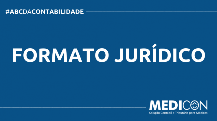 O QUE É FORMATO JURÍDICO? SAIBA AGORA! ABC DA CONTABILIDADE BLOG MEDICON 7 750x419 - O QUE É FORMATO JURÍDICO? SAIBA AGORA!