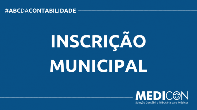 O QUE É INSCRIÇÃO MUNICIPAL? SAIBA AGORA! ABC DA CONTABILIDADE BLOG MEDICON 2 750x419 - O QUE É INSCRIÇÃO MUNICIPAL? SAIBA AGORA!