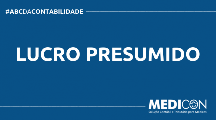 O QUE É LUCRO PRESUMIDO? SAIBA AGORA! ABC DA CONTABILIDADE BLOG MEDICON 4 750x419 - O QUE É LUCRO PRESUMIDO? SAIBA AGORA!